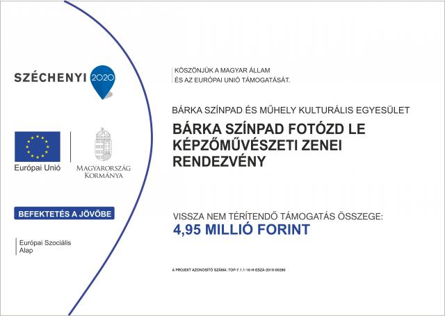 Bárka Színpad FotÓzd le Képzőművészeti Zenei Rendezvény Projekt azonosító száma:TOP-7.1.1-16-H-ESZA-2019-00280